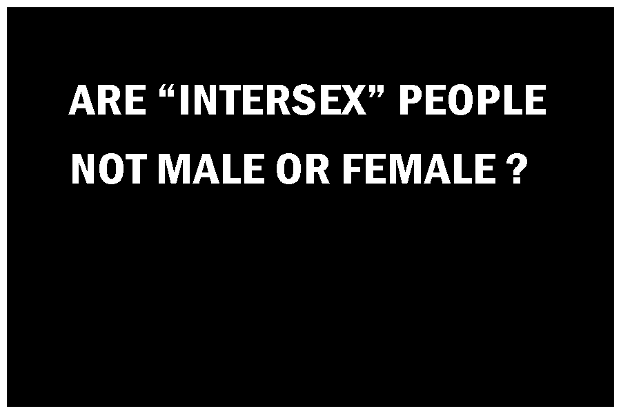 ARE INTERSEX PEOPLE NOT MALE OR FEMALE?