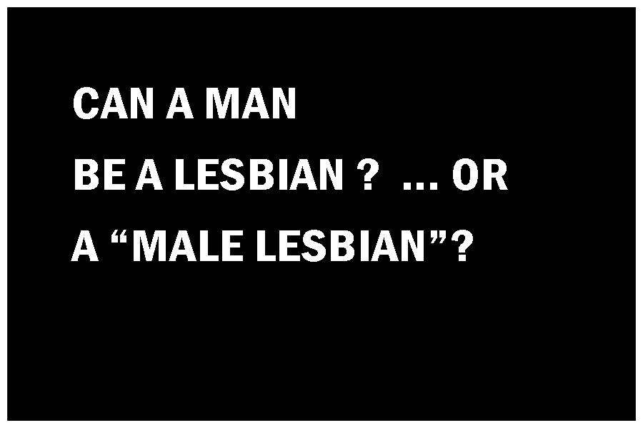 CAN A MAN BE A LESBIAN?