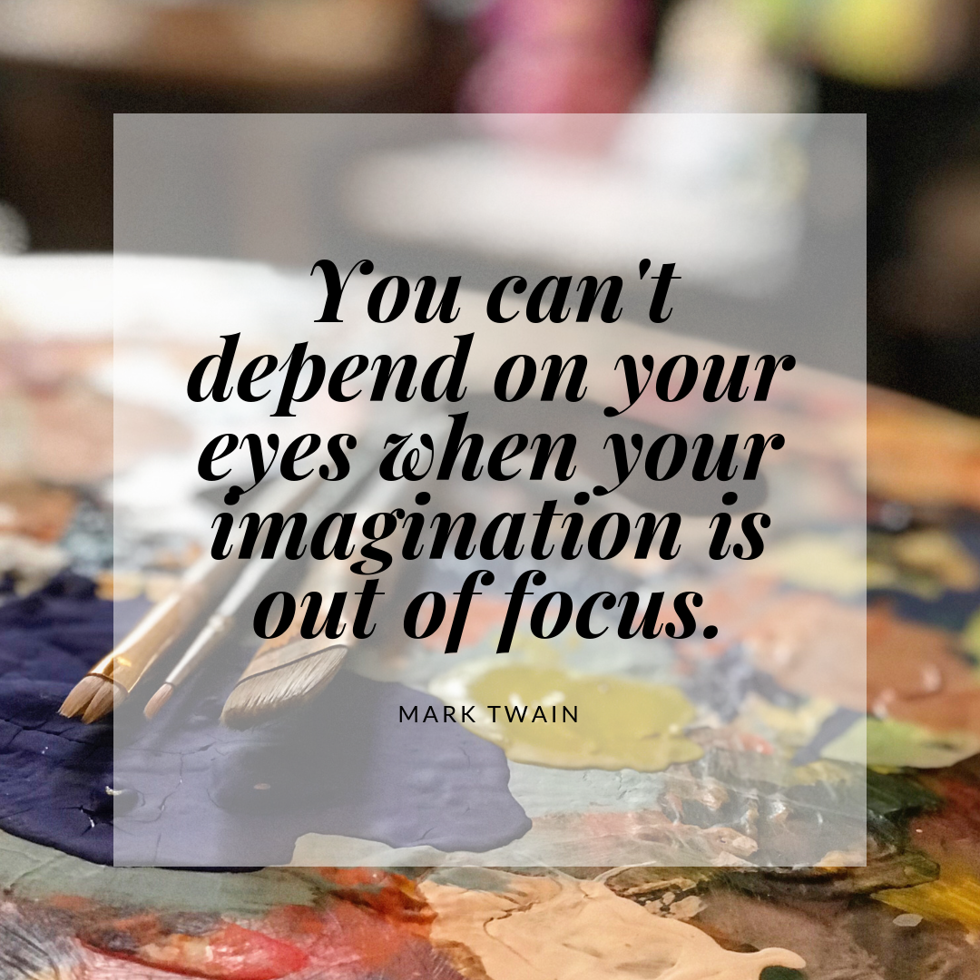 You can't depend on your eyes when your imagination is out of focus..png