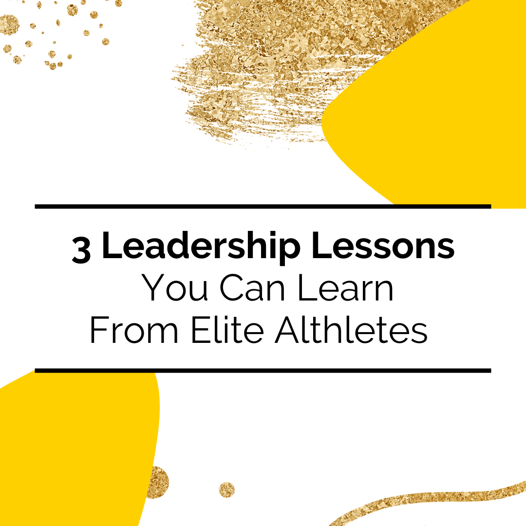 Achieving Your Goals: 3 Leadership Lessons You Can Learn From Elite Athletes
