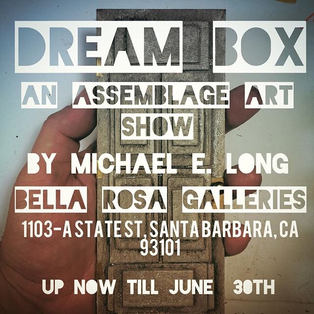 Dream Box an assemblage art show at Bella Rosa Galleries 1103-A State Street up till June 30th. Open now. If you happen to be downtown Santa Barbara, go take a look. I know this is a strange time to have an art show, we planned on being open in Febru