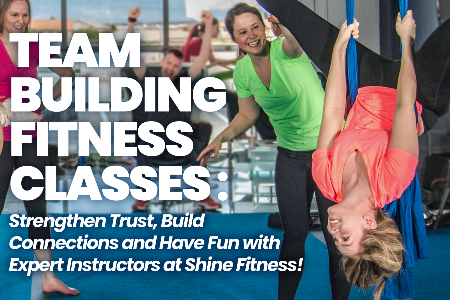 Team Building Fitness Classes: Strengthen Trust, Build Connections and Have Fun with Expert Instructors at Shine Fitness!