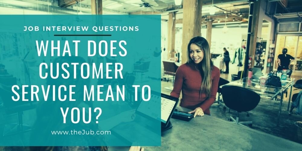 “What Does Customer Service Mean to You?” Interview Answers