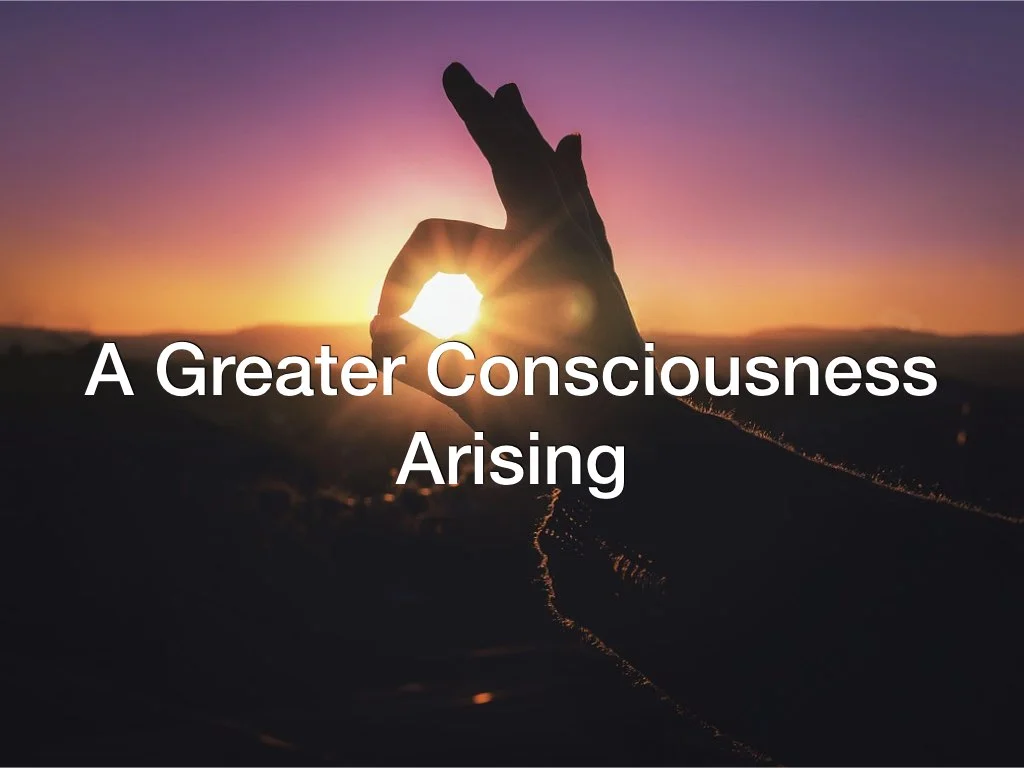 A Greater Consciousness Rising
