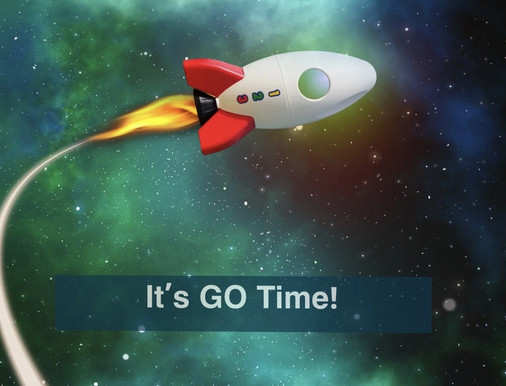 It's Go Time for Your Dreams