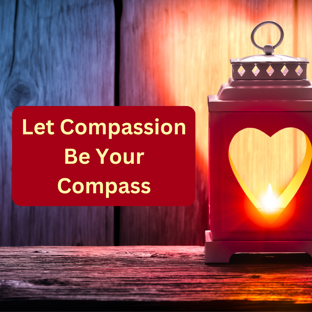 Let Compassion Be Your Compass - Affirmations for Compassion — The ...