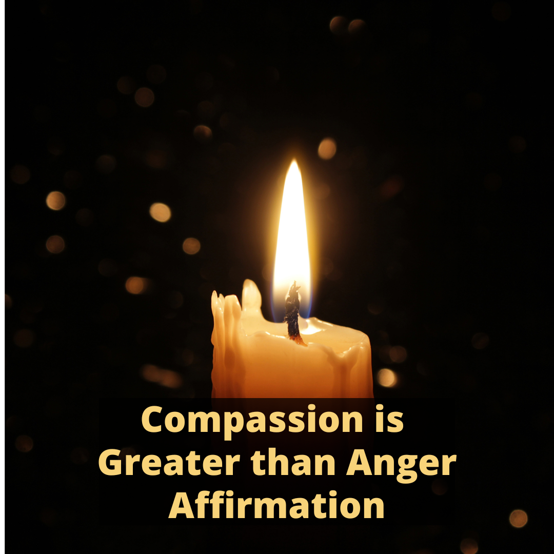 Compassion Affirmations - Compassion if Greater Than Anger Affirmation ...