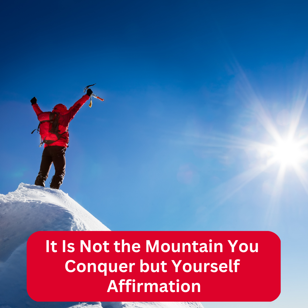 It Is Not the Mountain You Conquer but Yourself Affirmation