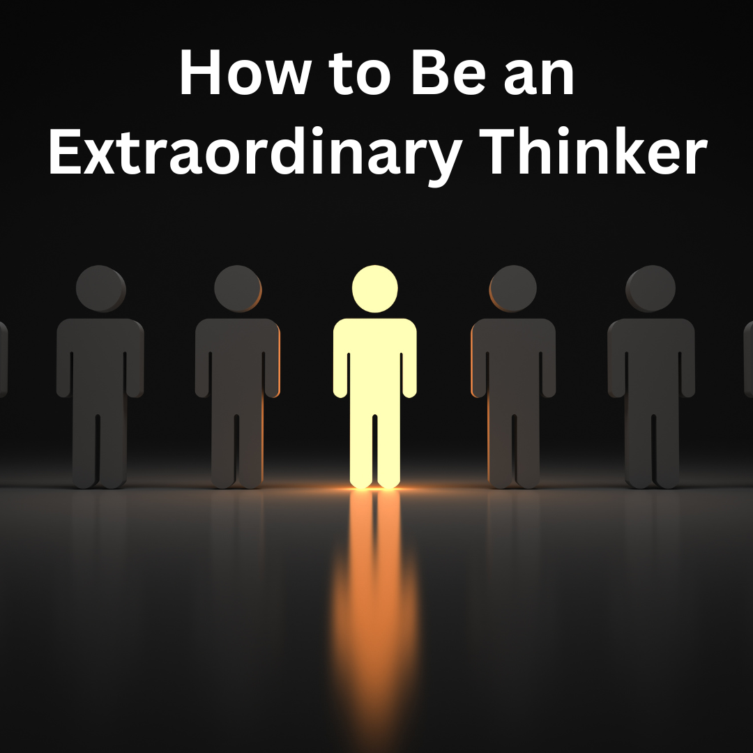 How to Be An Extraordinary Thinker
