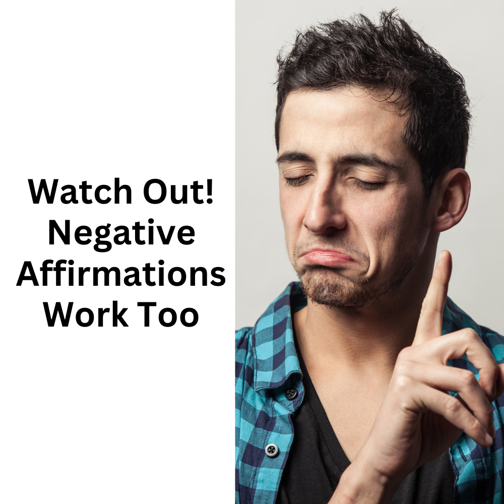 Watch Out! Negative Affirmations Work Too