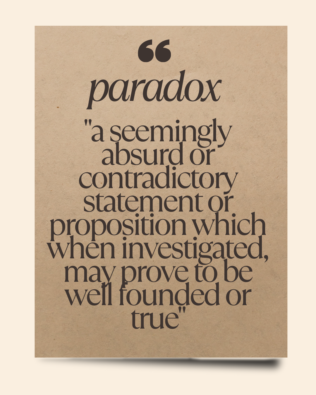 "a seemingly absurd or contradictory statement or proposition which when investigated, may prove to be well founded or true"