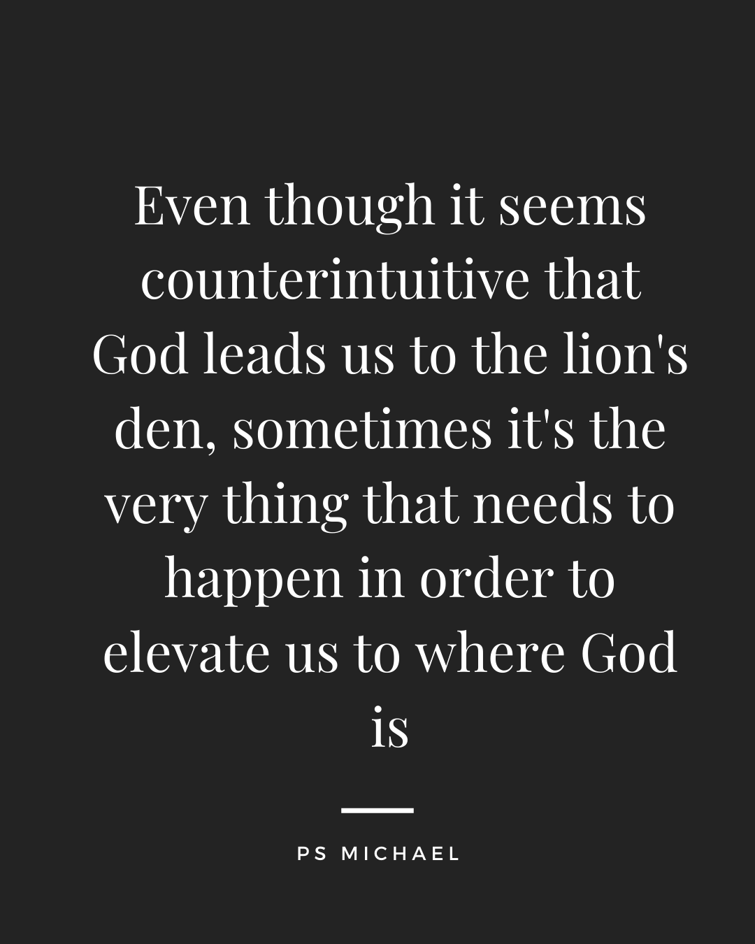 Even though it seems counterintuitive that God leads us to the lion's den, sometimes it's the very thing that needs to happen in order to elevate us to where God is