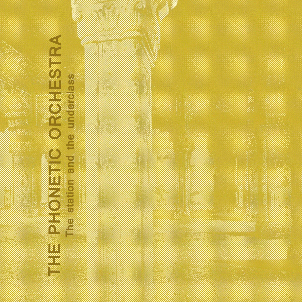Album. THE PHONETIC ORCHESTRA The Station and the Underclass [2016]