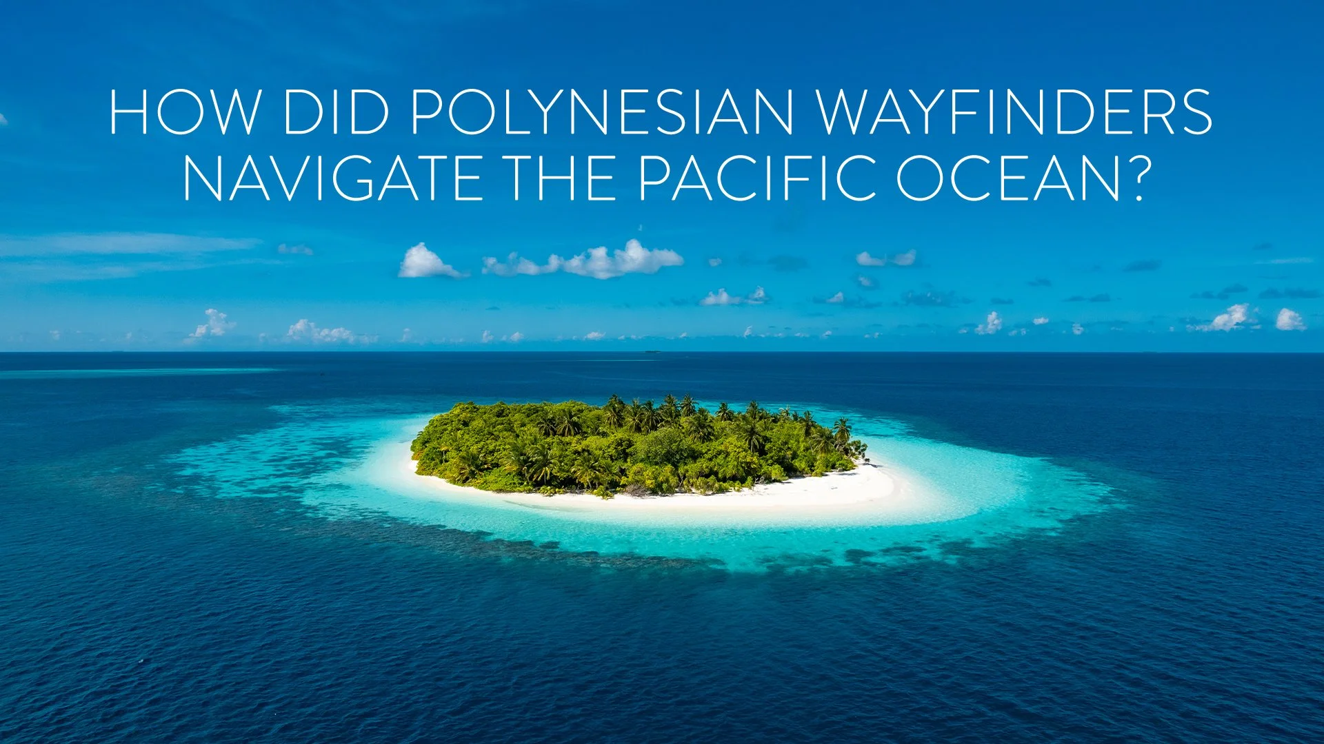 300-002573_How-Did-Polynesian-Wayfinders-Navigate-the-Pacific-Ocean-.jpg