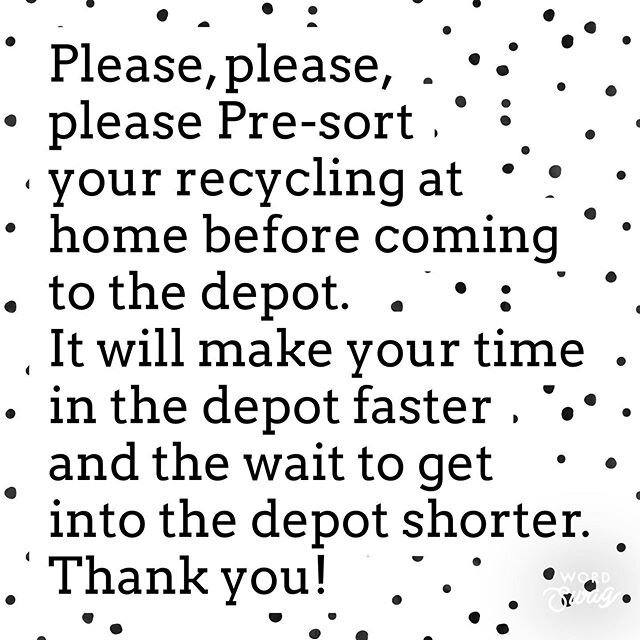 Hi everyone 👋 Just a reminder to please pre sort your recycling at home before coming into the depot. It will make your trip faster and the line up to get in quicker. Thank you.