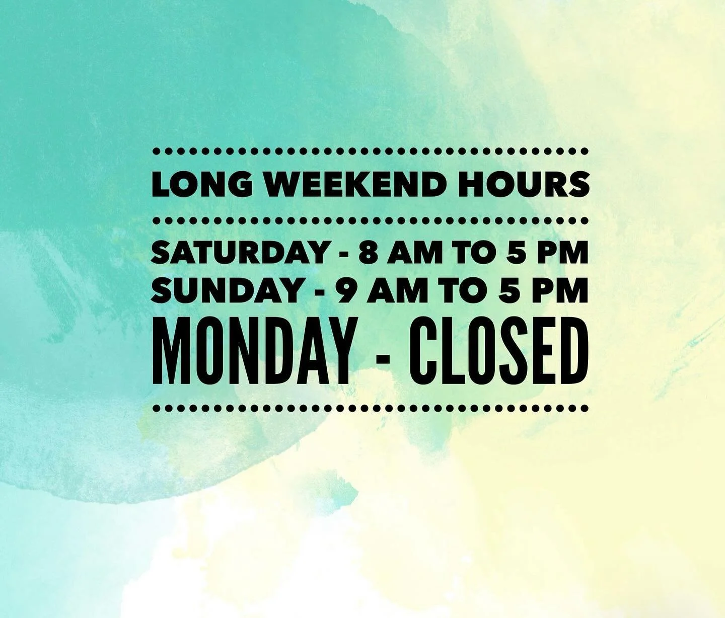 We are open Saturday and Sunday our regular hours but will be closed on Monday.