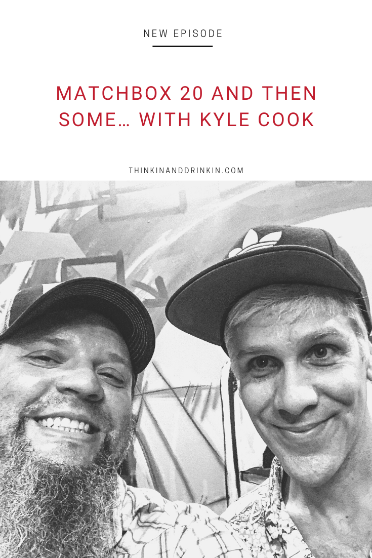 Matchbox 20 and then some… with Kyle Cook — Thinkin' & Drinkin'