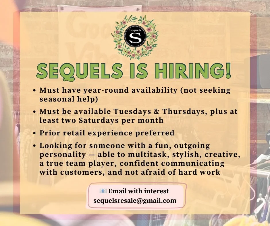 📣Sequels is hiring!📣

We&rsquo;re looking for someone dependable, team-oriented, and comfortable staying busy while helping customers.
If that sounds like you, check out the details above and email us with interest.
📧 sequelsresale@gmail.com