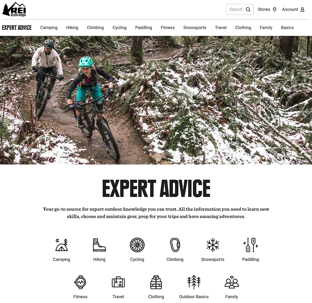 An expert-level knowledge of the outdoors is one of REI's strongest traits, and sharing that knowledge with consumers is what they do best. Expert Advice began as simple "How To" articles for REI.com. Google Analytics determined that these ar