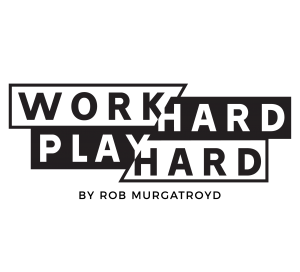 Work Hard Play Hard Podcast with Rob Murgatroyd