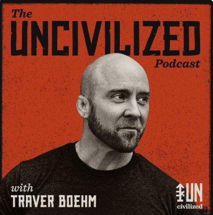 The UNcivilized Podcast with Traver Boehm