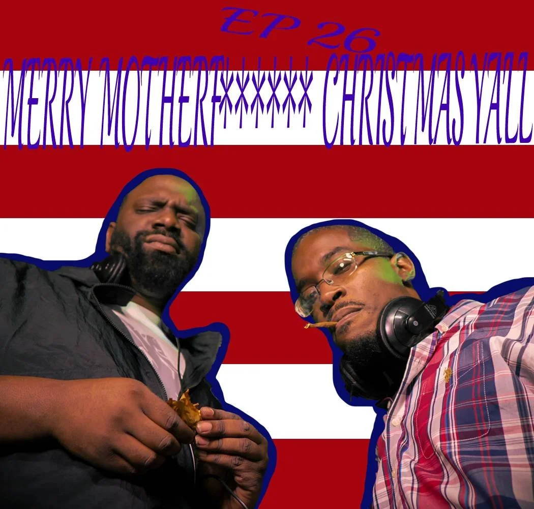 EP 26 MERRY MOTHERF****** CHRISTMAS YA'LL