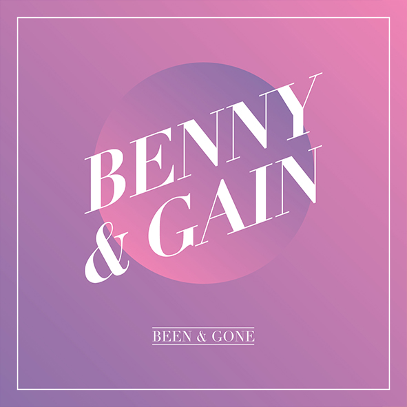 BENNY & GAIN - Been & Gone