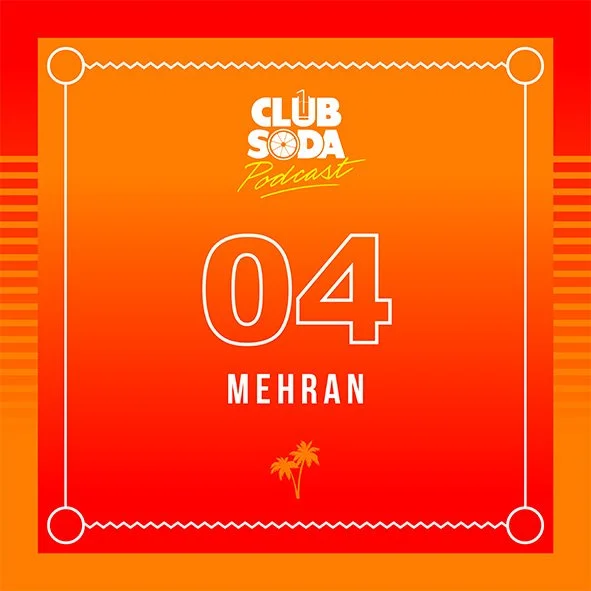 CLUB SODA PODCAST 04 - Mehran