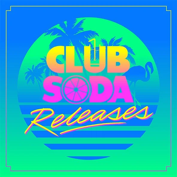 CLUB SODA RELEASES