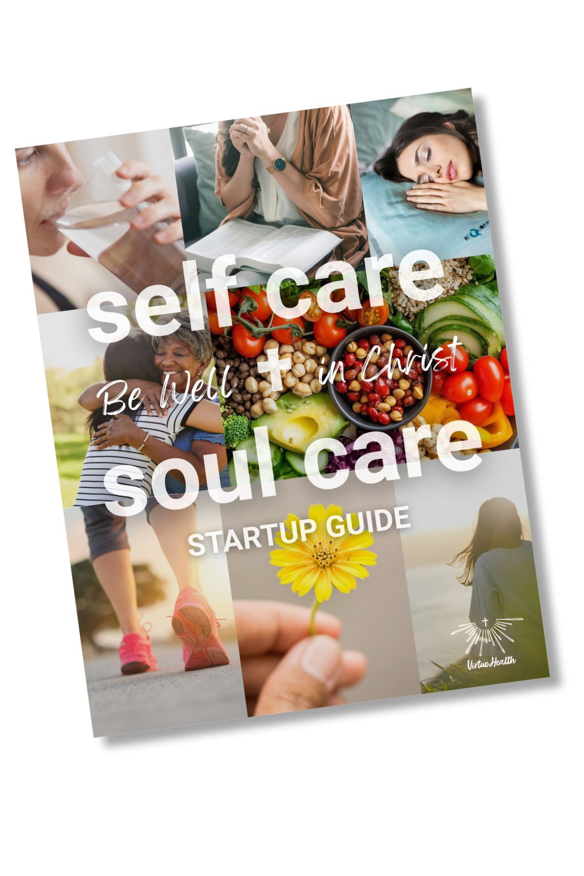 Cover of a startup guide titled 'self care + in Christ Be Well + soul care'. The cover features images of a woman drinking water, a woman praying, a woman sleeping, a woman hugging a child, fresh vegetables, a person holding a yellow flower, and a woman sitting by the water at sunset.