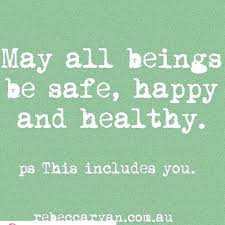 may all being be safe happy loved.jpeg