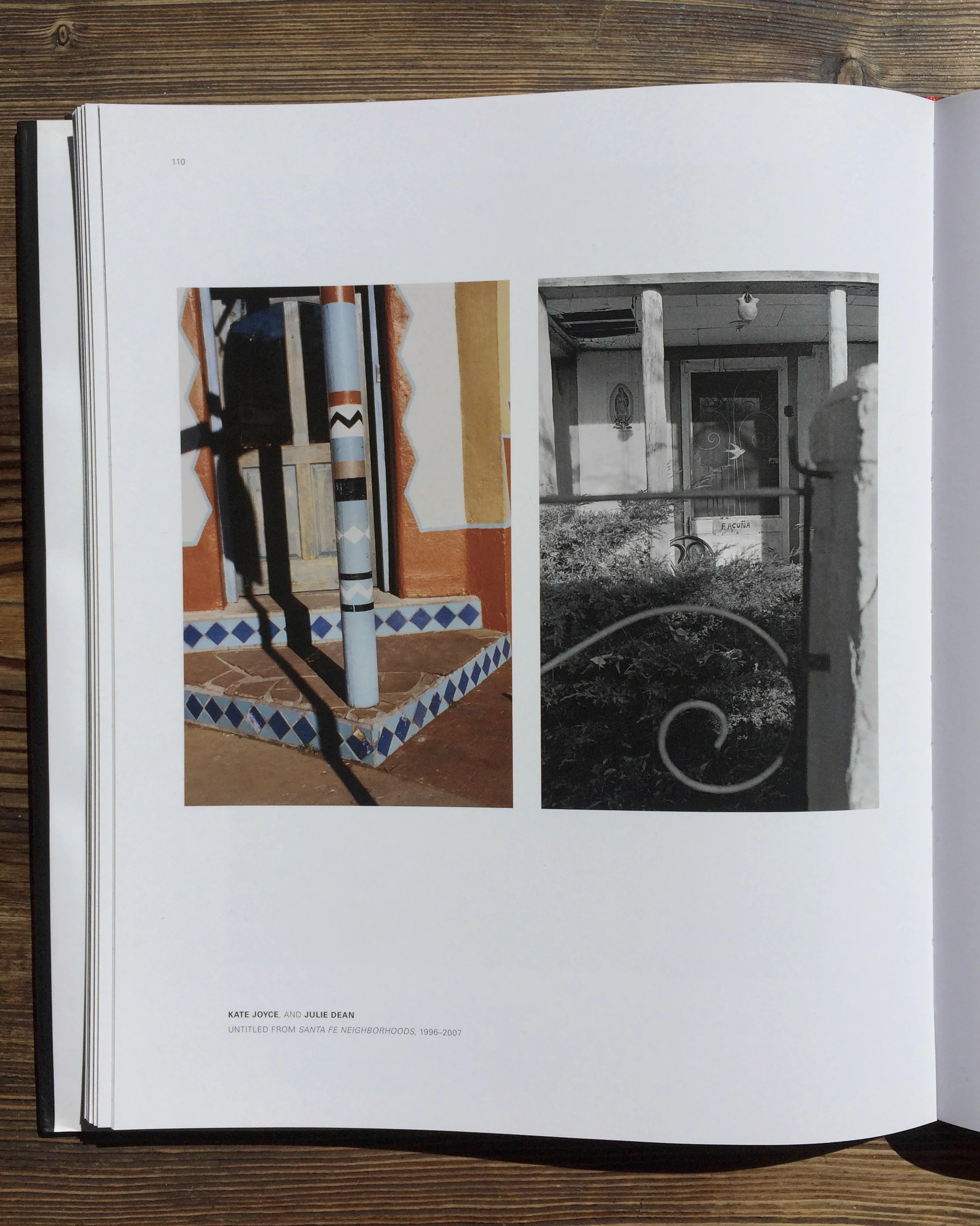 Through the Lens: Creating Santa Fe , edited by Mary-Anne Redding and Krista Elrick, Museum of New Mexico Press, 2008. My aunt Julie Dean taught me photography when I was a teenager, we would take photo walks around Santa Fe. Diptych, Julie Dean (color) Kate Joyce (B&W) 1996