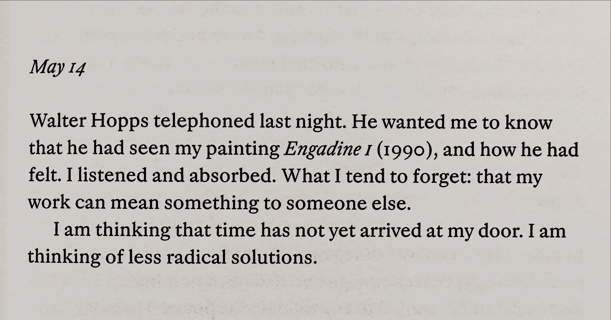 This is Anne Truitt on May 14, 2001, from &ldquo;Yield: A Journal of an Artist&rdquo;. Today is May 14, 2026. 

&ldquo;Engadine I&rdquo; 1990
Acrylic on canvas
48 &times; 108 inches; 122 &times; 274 cm