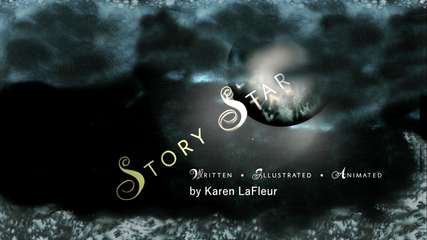 STORY STAR : Artwork & Animation by Karen LaFleur & Music by Nancy Tucker