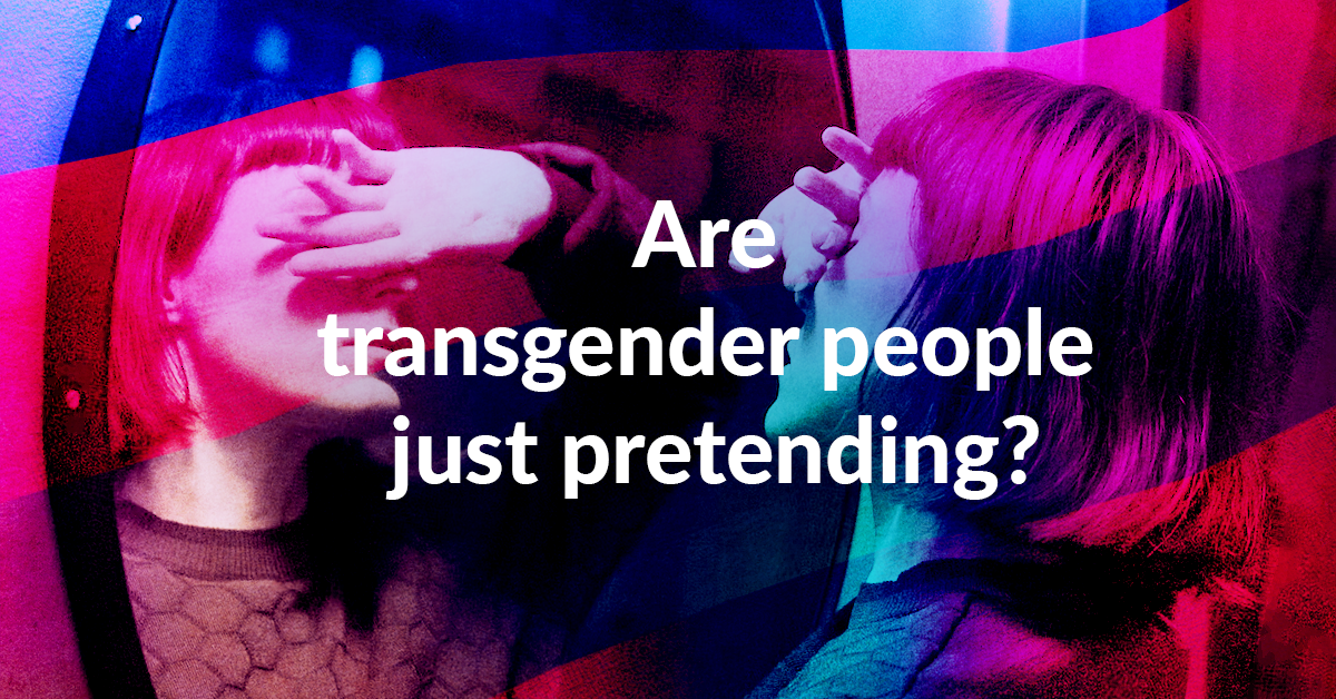 Are transgender people just pretending? 