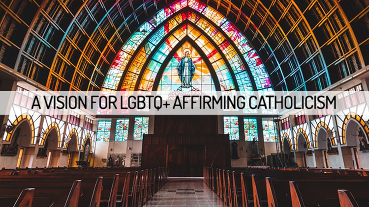 A Vision for LGBTQ+ Affirming Catholicism