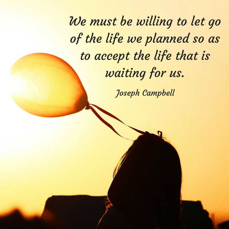 We must be willing to let go of the life we planned so as to accept the life that is waiting for us..png