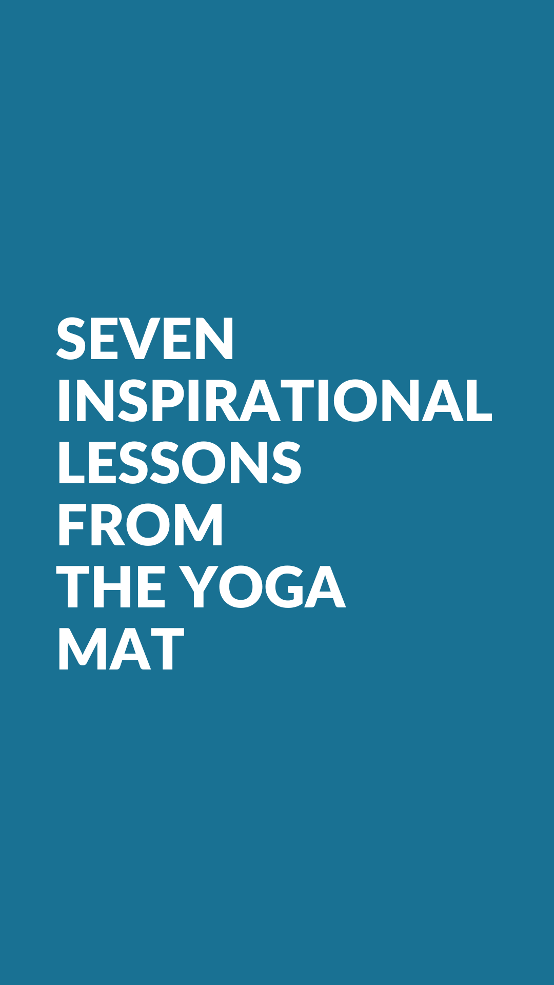 7 inspirational lessons from the yoga mat