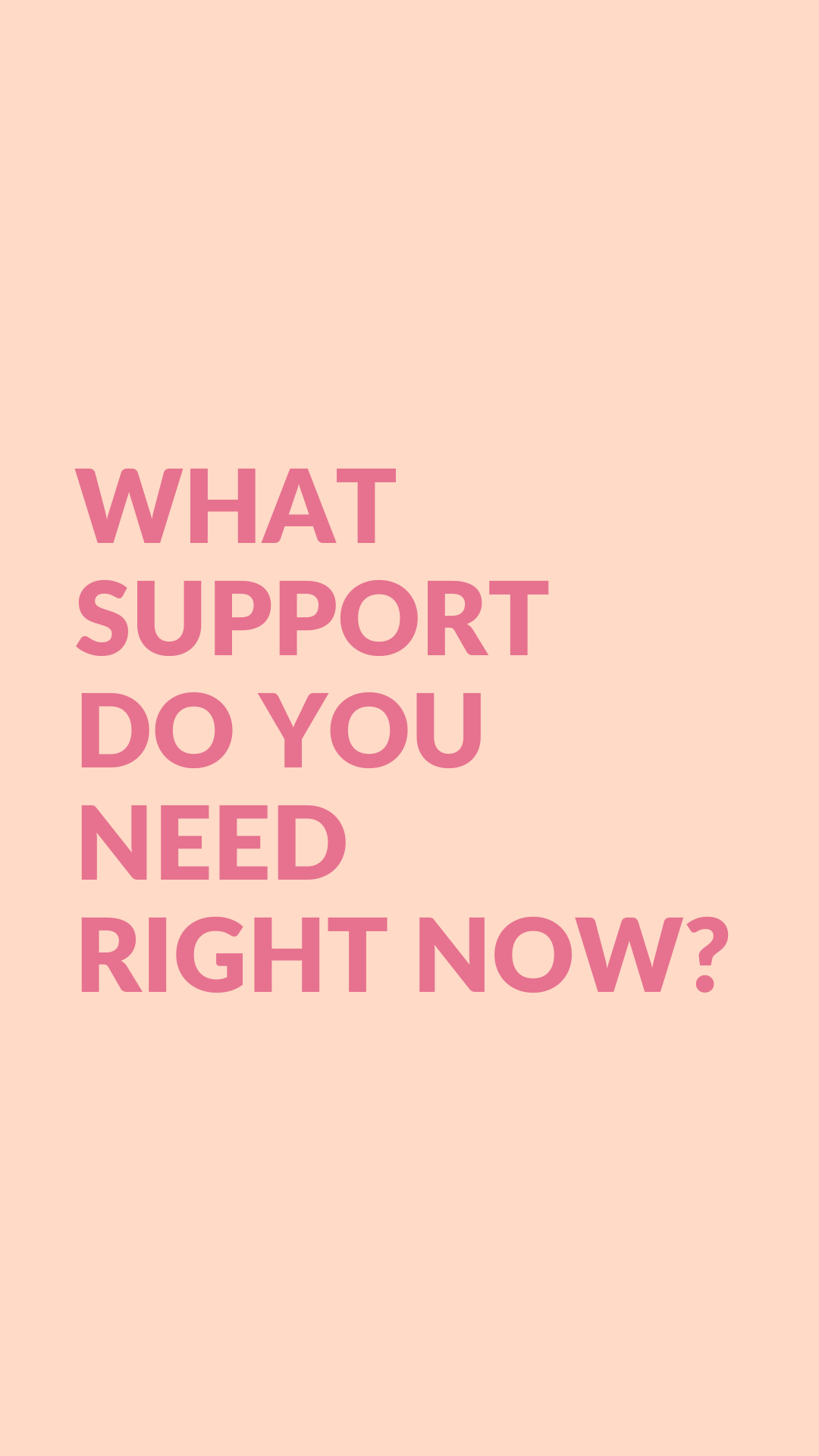 What support do you need right now?