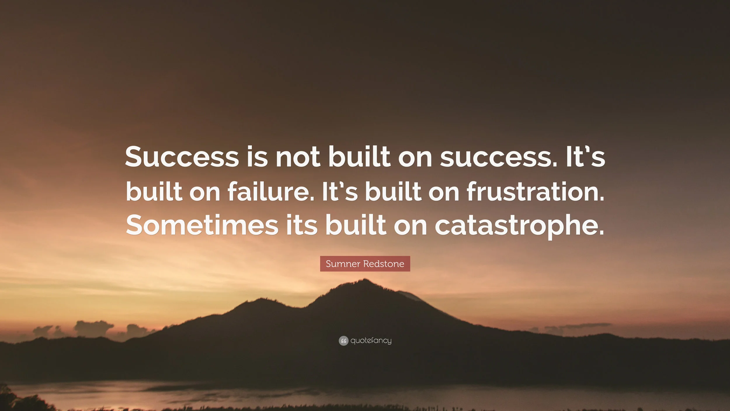 2193327-Sumner-Redstone-Quote-Success-is-not-built-on-success-It-s-built.jpg