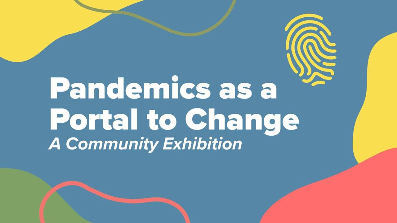 Check out the Pandemic as Portal to Change Exhibition