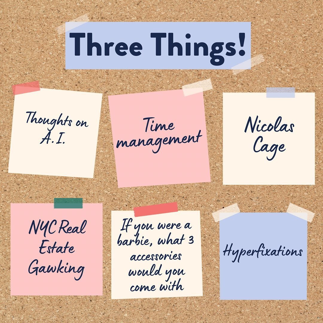 AND ANOTHER THING! Jkjk we&rsquo;re not complaining but we&rsquo;re back with another episode of Three Things! This week we&rsquo;re talking about our feelings around A.I., time management, Nicolas Cage, our Barbie selves, NYC real estate, and our cu