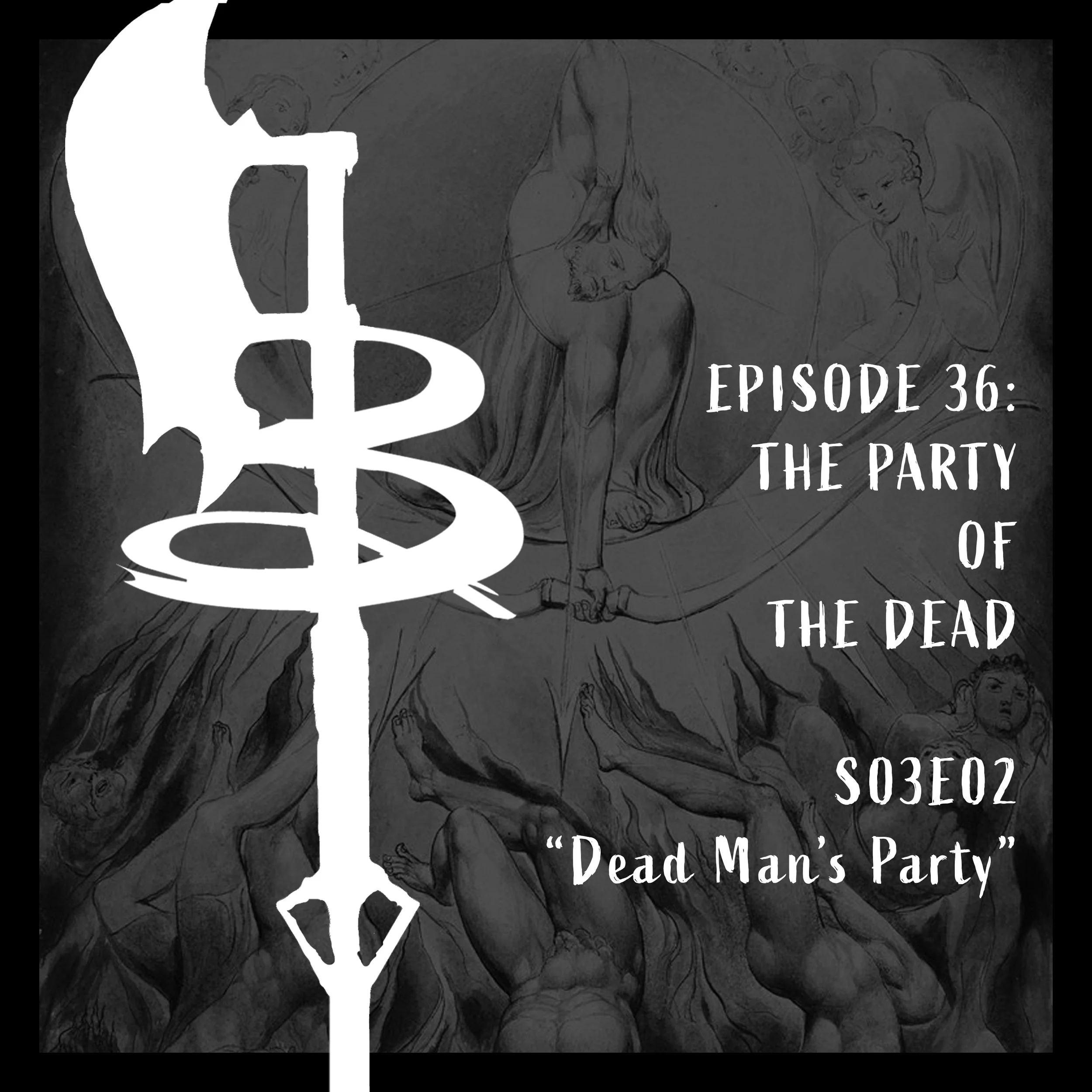 EPISODE 36:  THE PARTY OF THE DEAD (S03E02 "Dead Man's Party")