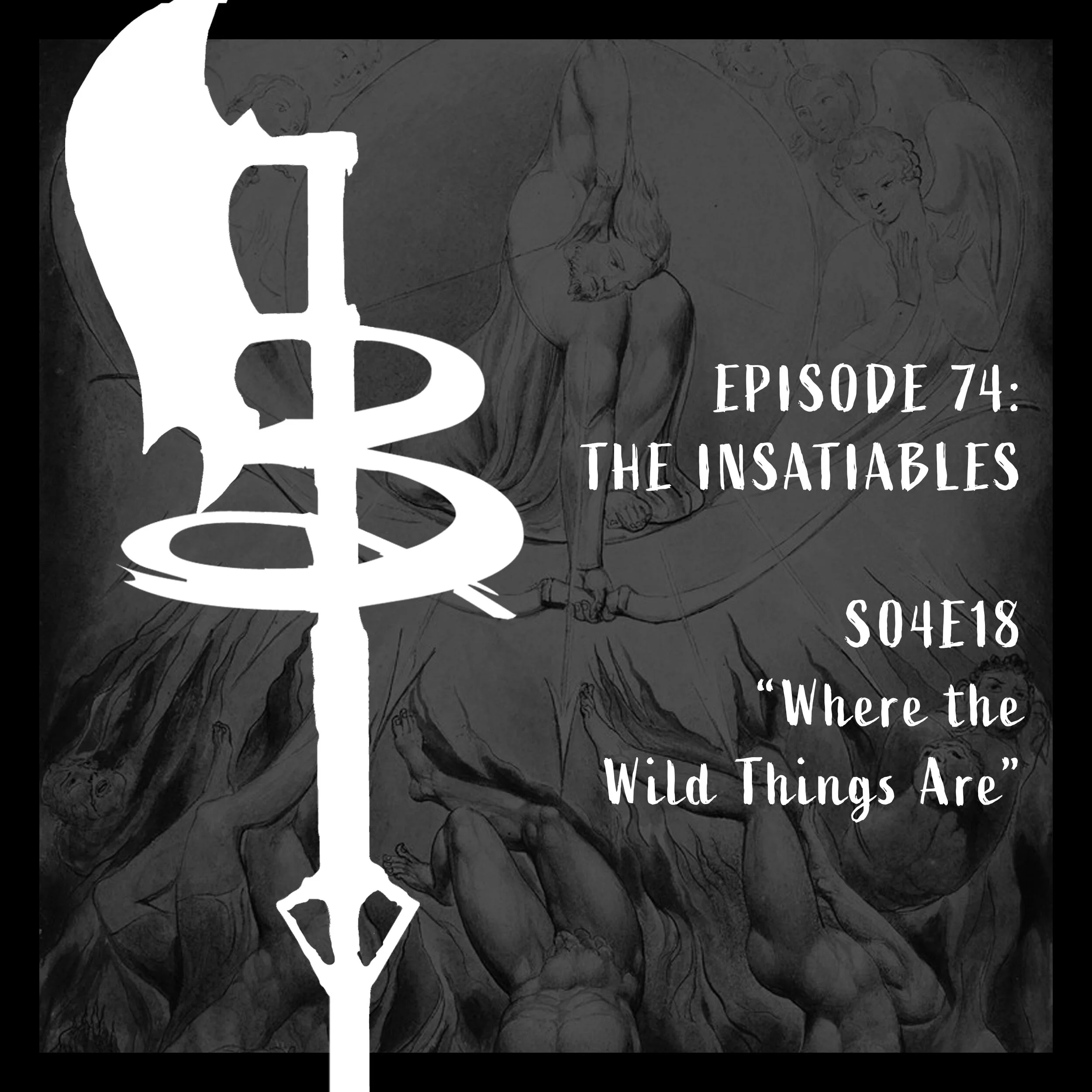 EPISODE 074: THE INSATIABLES (S04E18 "Where the Wild Things Are?")