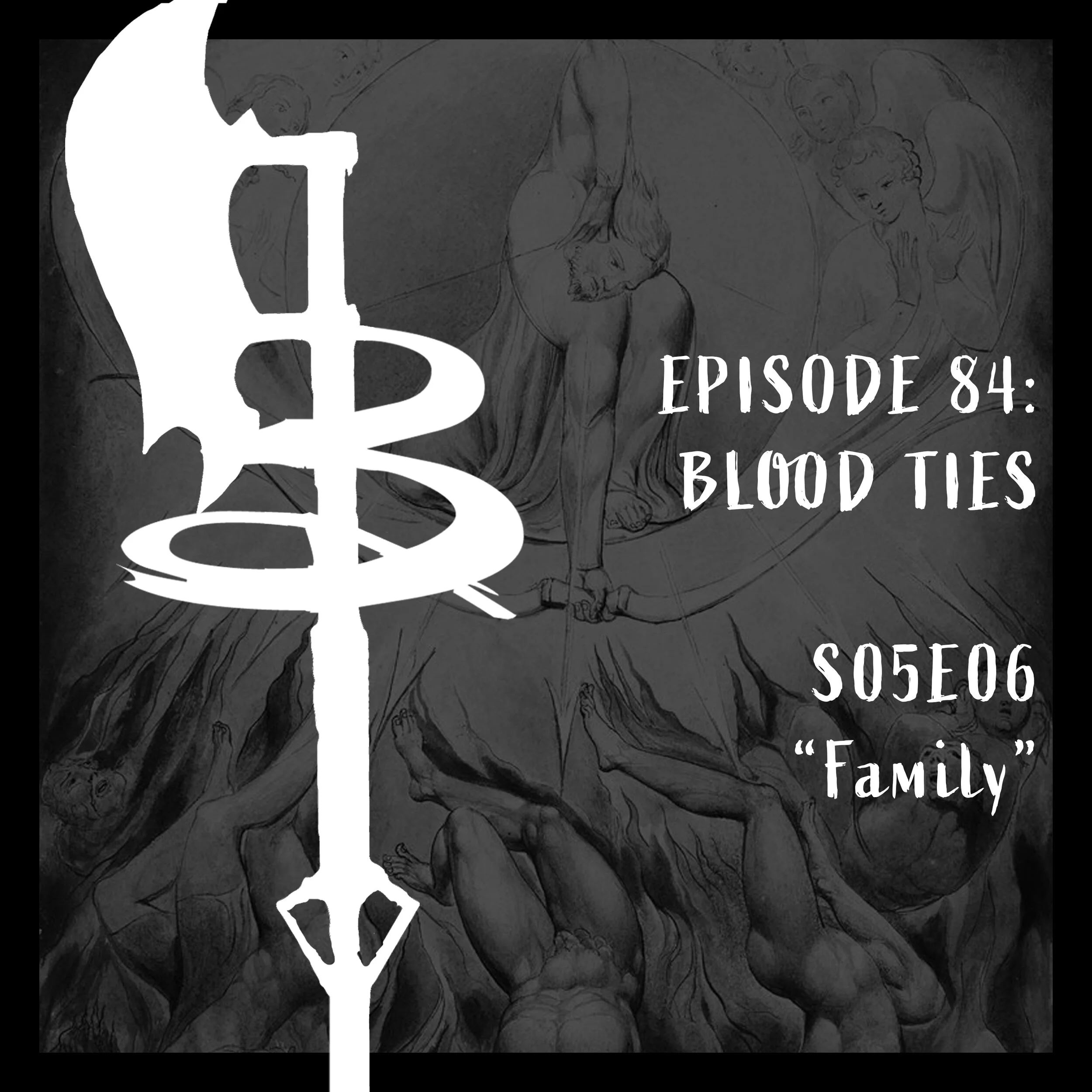 EPISODE 084: BLOOD TIES  (S05E06 "Family")
