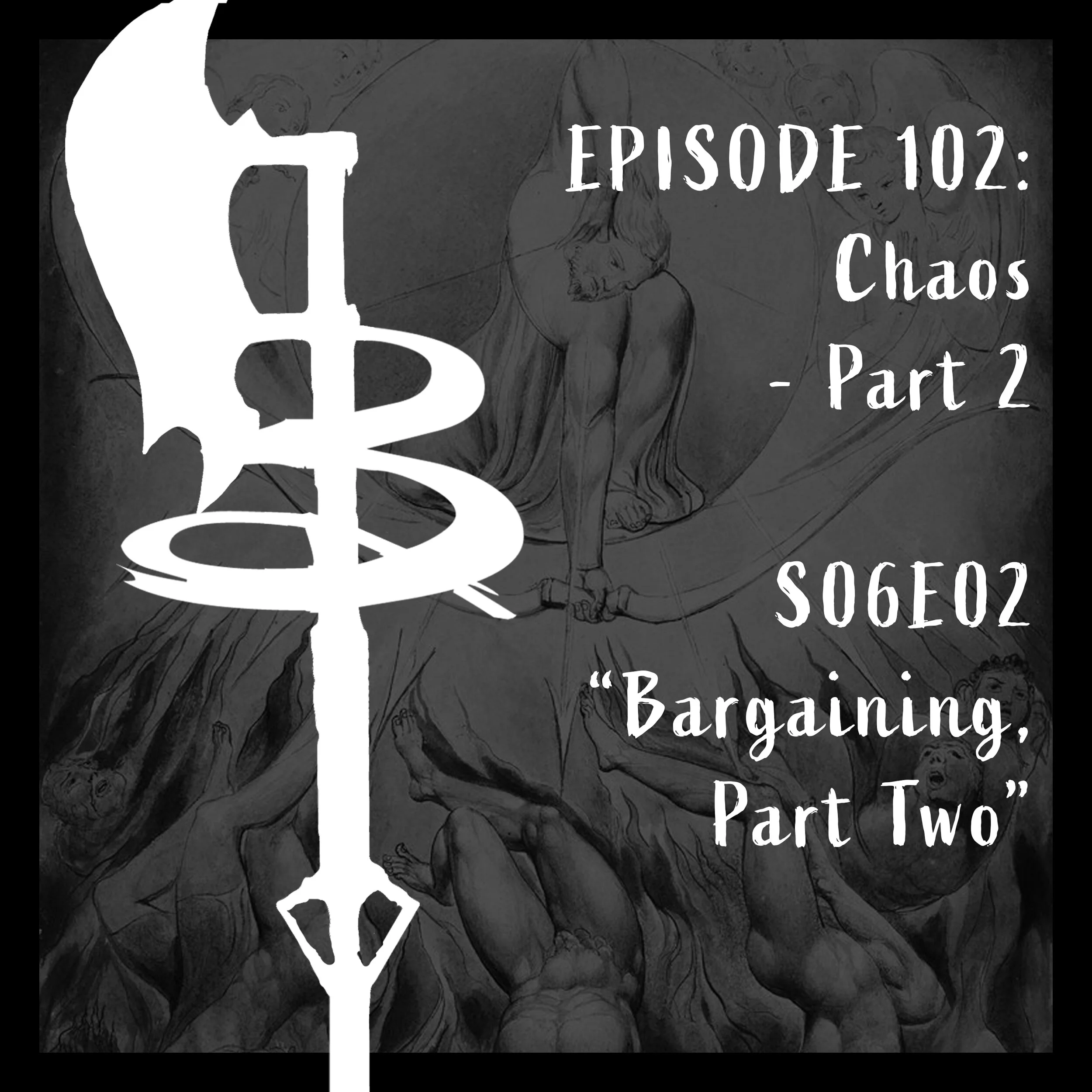 EPISODE 102: CHAOS - PART 2 (S06E02 "Bargaining, Part Two")