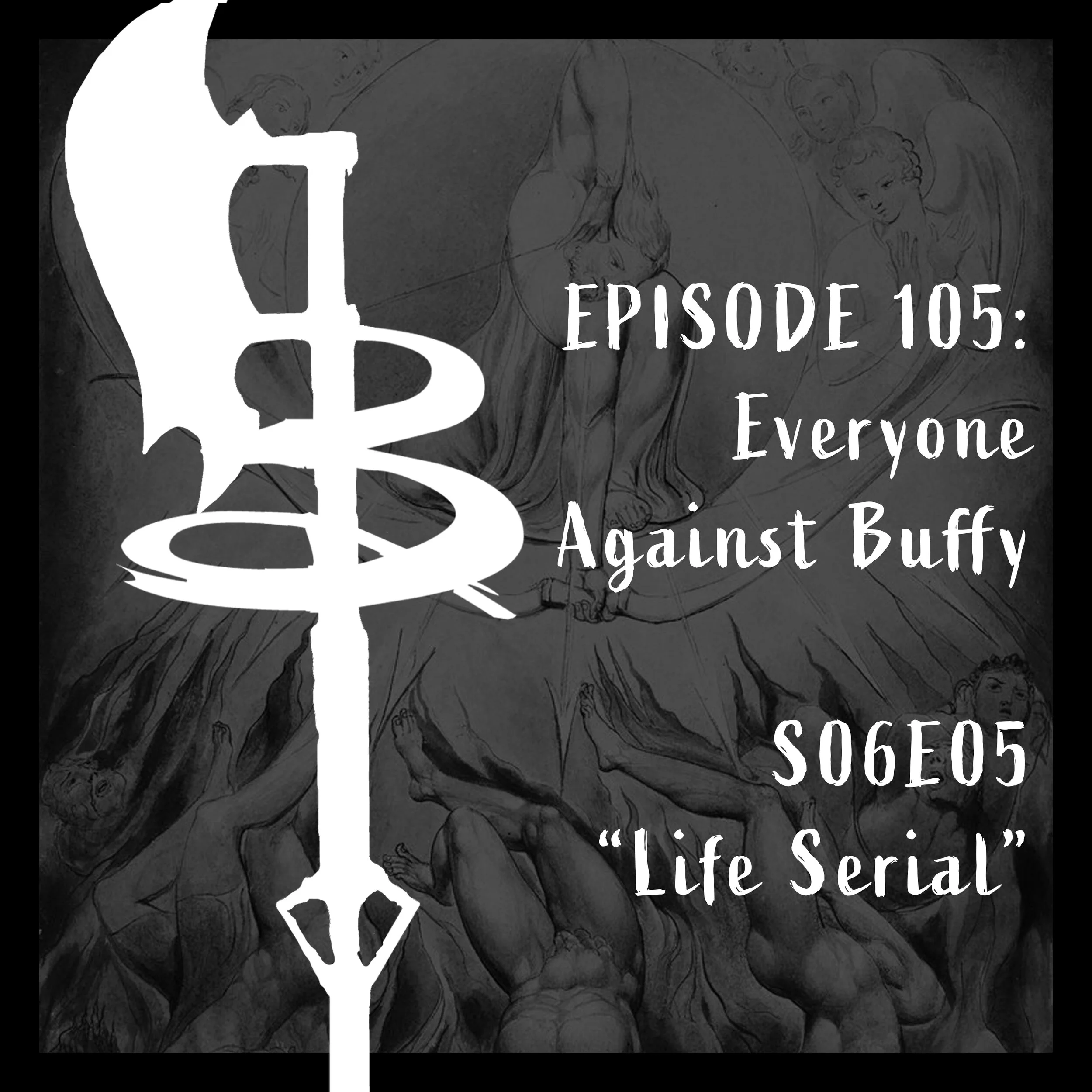 EPISODE 105: EVERYONE AGAINST BUFFY (S06E05 "Life Serial")