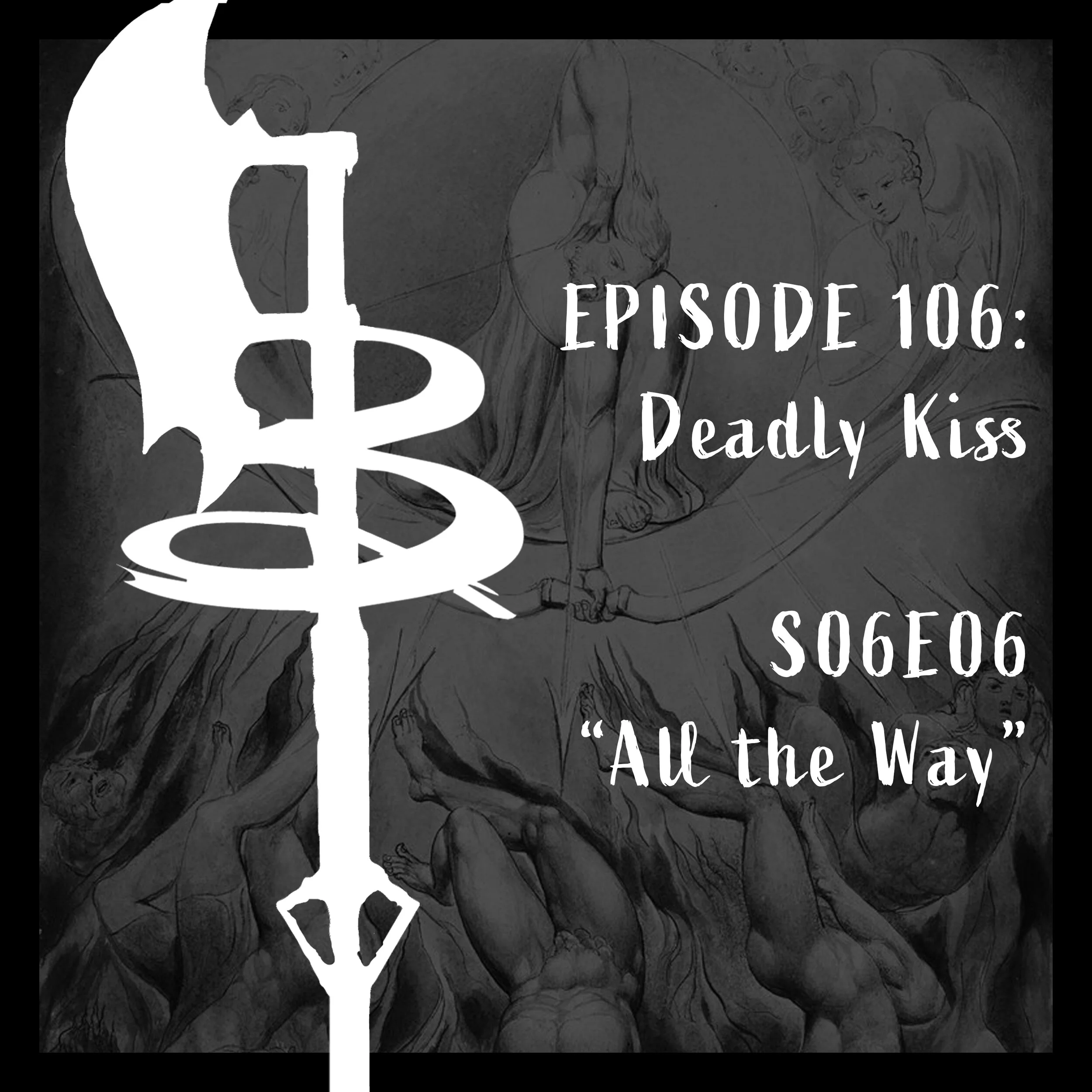 EPISODE 106: DEADLY KISS (S06E06 "All the Way")