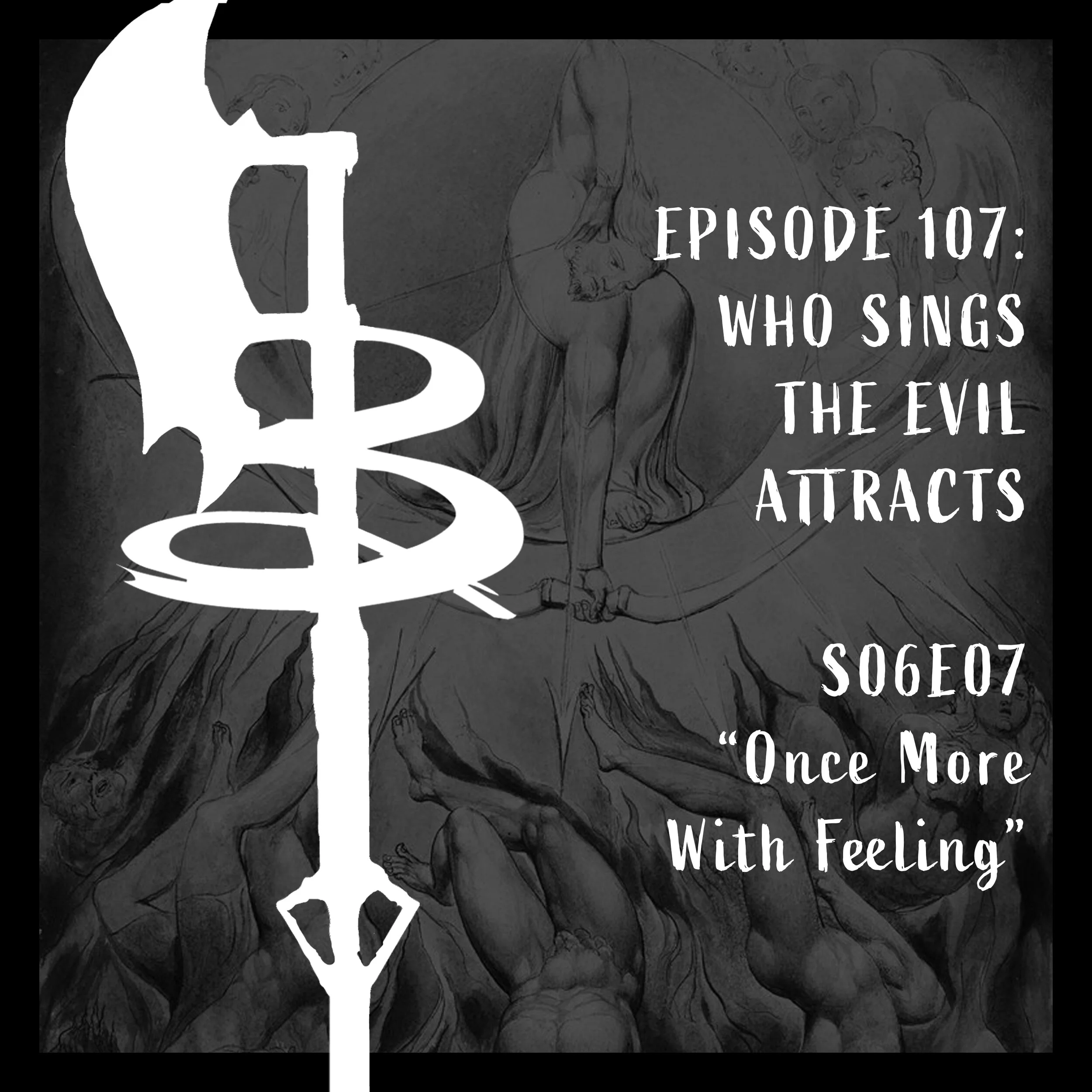EPISODE 107: WHO SINGS EVIL ATTRACTS (S06E07 "Once More With Feeling")