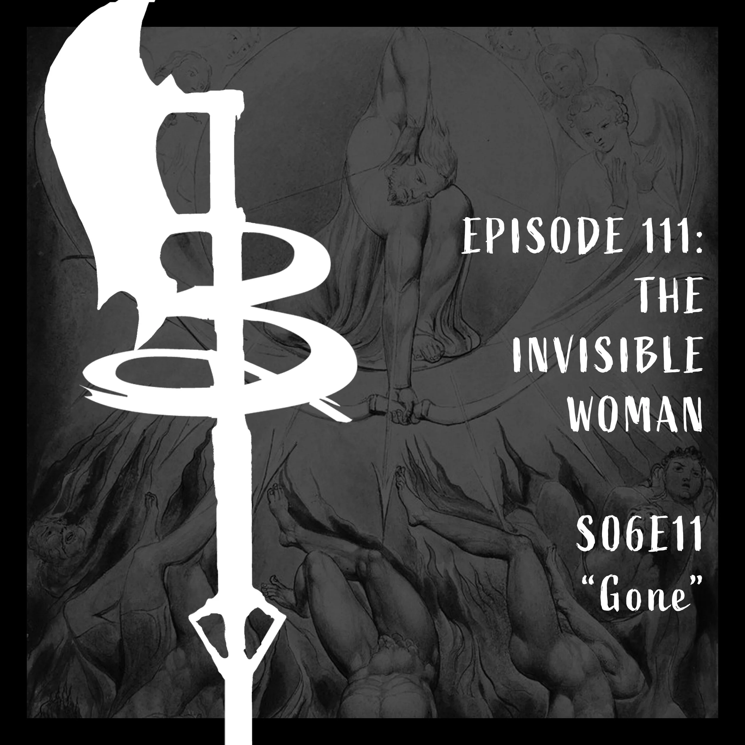 EPISODE 111: THE INVISIBLE (S06E11 "Gone")